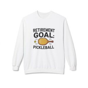 Retirement Goal: Pickleball Crewneck Sweatshirt